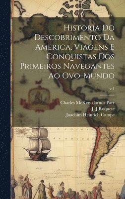 Historia do descobrimento da America, viagens e conquistas dos primeiros navegantes ao ovo-mundo; v.1 1