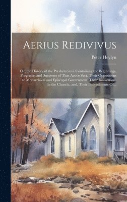 Peter 1600-1662 Heylyn - Aerius Redivivus, Inbunden