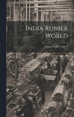 India Rubber World; Volume 59-60, 1918-19 1