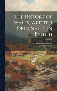 bokomslag The History of Wales, Written Originally in British