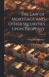 bokomslag The Law of Mortgage and Other Securities Upon Property; Volume 2