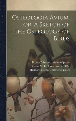 J Lithographer Erxleben, J. Lithographer Erxleben, T. C. (Thomas Campbell) Eyton, Thomas Campbell  Su Eyton - Osteologia Avium, or, A Sketch of the Osteology of Birds; v. 3, Inbunden