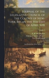 bokomslag Journal of the Legislative Council of the Colony of New-York. Began the 9th Day of April, 1691; and Ended the [3d of April, 1775]; Volume 1