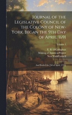 bokomslag Journal of the Legislative Council of the Colony of New-York. Began the 9th Day of April, 1691; and Ended the [3d of April, 1775]; Volume 1