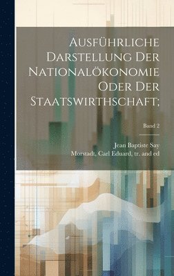 bokomslag Ausfhrliche Darstellung der Nationalkonomie oder der Staatswirthschaft;; Band 2