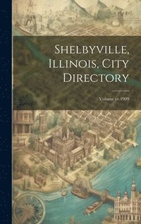 bokomslag Shelbyville, Illinois, City Directory; Volume yr.1909