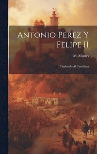 bokomslag Antonio Perez y Felipe II