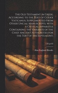 bokomslag The Old Testament in Greek, according to the text of Codex Vaticanus, supplemented from other uncial manuscripts, with a critical apparatus containing the variants of the chief ancient authorities