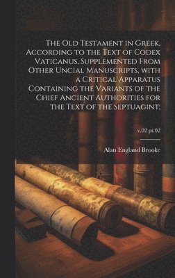 Alan England Brooke - Old Testament in Greek, according to the text of Codex Vaticanus, supplemented from other uncial manuscripts, with a critical apparatus containing the variants of the chief ancient authorities for the text of the septuagint;; v.02 pt.02, Inbunden