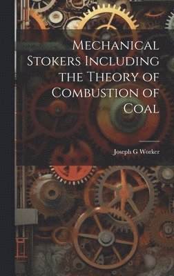 Mechanical Stokers Including the Theory of Combustion of Coal 1