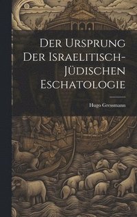 bokomslag Der Ursprung der israelitisch-jdischen Eschatologie