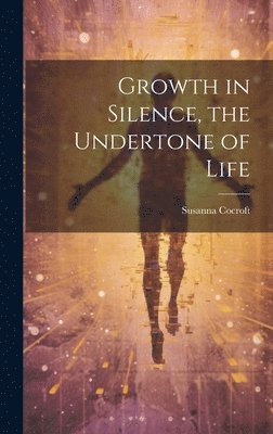 Growth in Silence, the Undertone of Life 1