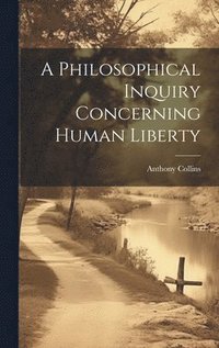 bokomslag A Philosophical Inquiry Concerning Human Liberty
