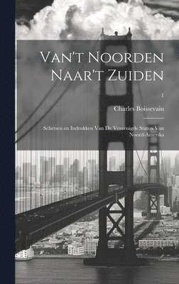 Van't Noorden naar't Zuiden; schetsen en indrukken van de Vereenigde Staten van Noord-Amerika; 1