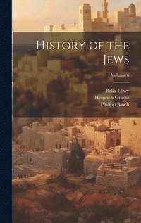 bokomslag History of the Jews; Volume 6