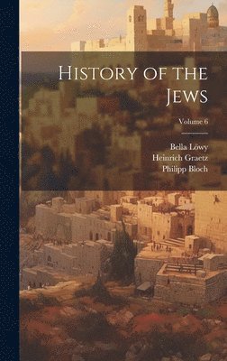 bokomslag History of the Jews; Volume 6