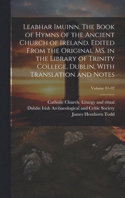 James Henthorn 1805-1869 Todd, Catholic Church Liturgy and Ritual, Irish Archaeological and Celtic Socie - Leabhar Imuinn. The Book of Hymns of the Ancient Church of Ireland. Edited From the Original MS. in the Library of Trinity College, Dublin, With Translation and Notes; Volume 01-02, Inbunden