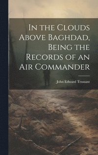 bokomslag In the Clouds Above Baghdad, Being the Records of an Air Commander