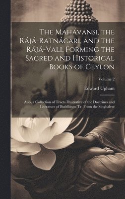 bokomslag Mahávansi, the Rájá-Ratnácari, and the Rájá-Vali, Forming the Sacred and Historical Books of Ceylon