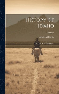 James H. B. Hawley - History of Idaho, Inbunden