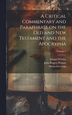 bokomslag A Critical Commentary and Paraphrase on the Old and New Testament and the Apocrypha; Volume 1