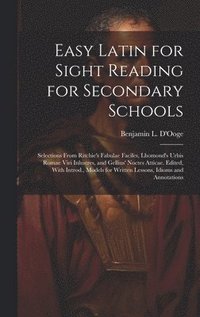 bokomslag Easy Latin for Sight Reading for Secondary Schools; Selections From Ritchie's Fabulae Faciles, Lhomond's Urbis Romae Viri Inlustres, and Gellius' Noctes Atticae. Edited, With Introd., Models for