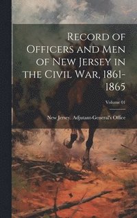 bokomslag Record of Officers and Men of New Jersey in the Civil War, 1861-1865; Volume 01