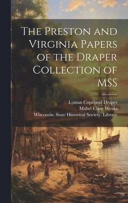 Lyman Copeland 1815-1891 Draper, Mabel Clare 1883- Weaks, Lyman Copeland Draper, Mabel Clare Weaks, Wisconsin State Historical Society - Preston and Virginia Papers of the Draper Collection of MSS, Inbunden