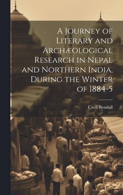 bokomslag A Journey of Literary and Archological Research in Nepal and Northern India, During the Winter of 1884-5