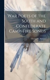 bokomslag War Poets of the South and Confederate Camp-fire Songs