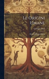 bokomslag Le origini umane; ricerche paleontologiche
