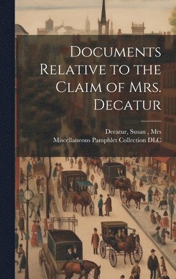 Documents Relative to the Claim of Mrs. Decatur, Inbunden