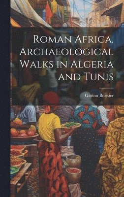 bokomslag Roman Africa, Archaeological Walks in Algeria and Tunis