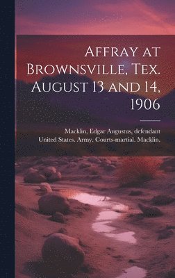 bokomslag Affray at Brownsville, Tex. August 13 and 14, 1906