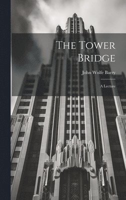 The Tower Bridge; a Lecture 1
