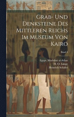 Grab- und Denksteine des Mittleren Reichs im Museum von Kairo; Band 4 1