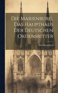 bokomslag Marienburg, das haupthaus der Deutschen ordensritter