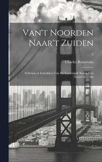 bokomslag Van't Noorden naar't Zuiden; schetsen en indrukken van de Vereenigde Staten van Noord-Amerika; 2