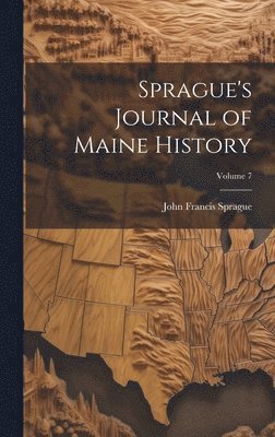 bokomslag Sprague's Journal of Maine History; Volume 7