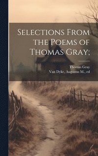 bokomslag Selections From the Poems of Thomas Gray;