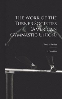 bokomslag The Work of the Turner Societies (American Gymnastic Union)