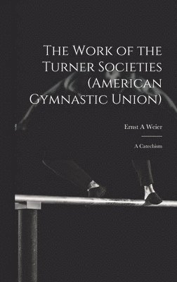 bokomslag The Work of the Turner Societies (American Gymnastic Union)