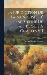 bokomslag La juridiction de la municipalit parisienne de Saint Louis  Charles VII