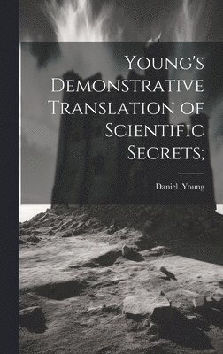 Young's Demonstrative Translation of Scientific Secrets; 1