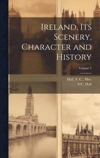 bokomslag Ireland, Its Scenery, Character and History; Volume 3