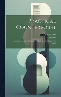 bokomslag Practical Counterpoint; a Concise Treatise Illustrative of Both the Strict and Free Styles