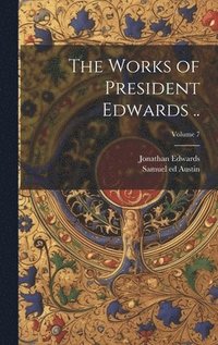 bokomslag The Works of President Edwards ..; Volume 7