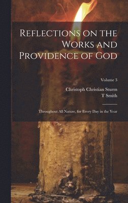 Reflections on the Works and Providence of God: Throughout All Nature, for Every Day in the Year; Volume 3 1