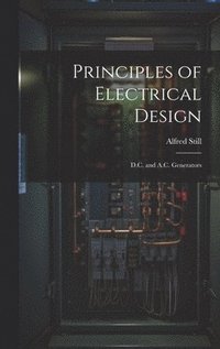 bokomslag Principles of Electrical Design; D.C. and A.C. Generators