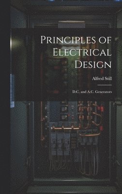 bokomslag Principles of Electrical Design; D.C. and A.C. Generators